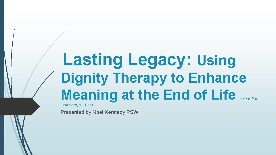 Lasting Legacy: Using Dignity Therapy to Enhance Meaning at the End of Life Harvey