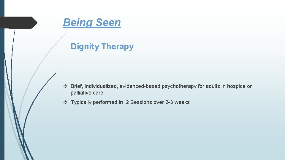 Being Seen Dignity Therapy Brief, individualized, evidenced-based psychotherapy for adults in hospice or palliative