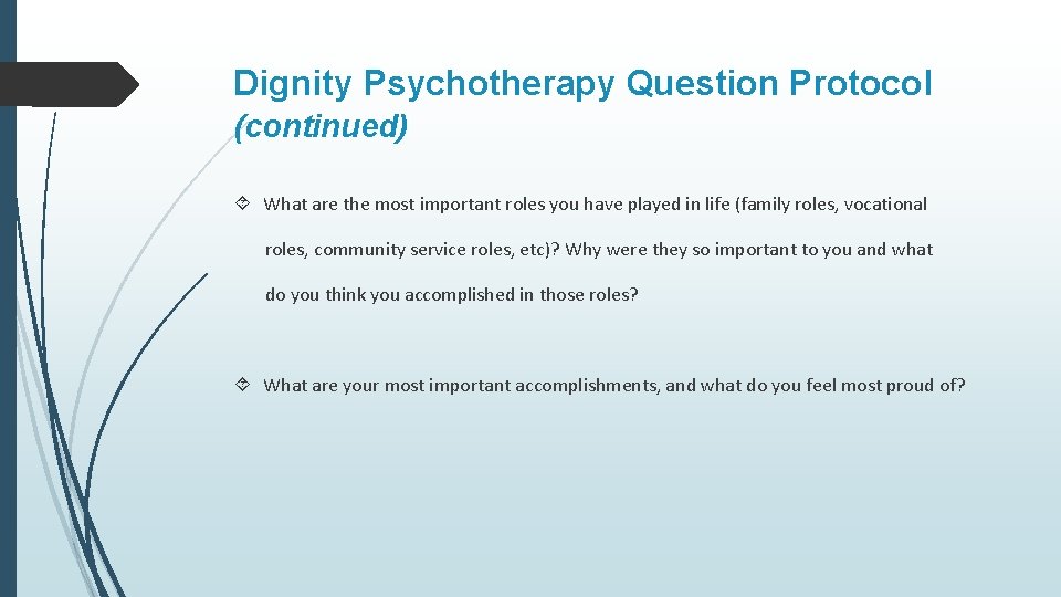 Dignity Psychotherapy Question Protocol (continued) What are the most important roles you have played