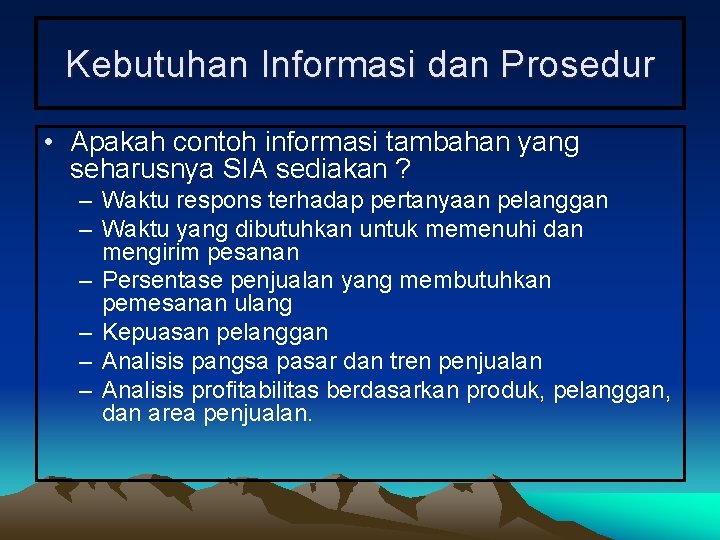 Kebutuhan Informasi dan Prosedur • Apakah contoh informasi tambahan yang seharusnya SIA sediakan ? Kebutuhan Informasi dan Prosedur • Apakah contoh informasi tambahan yang seharusnya SIA sediakan ?