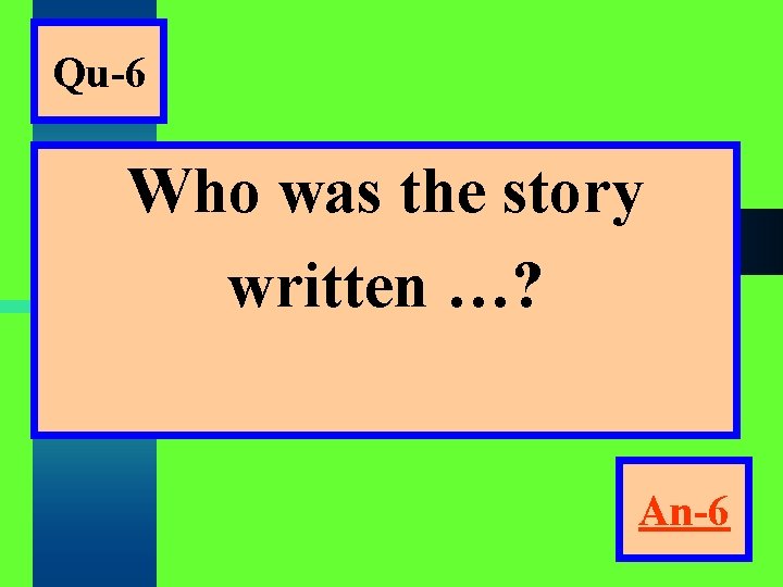 Qu-6 Who was the story written …? An-6 