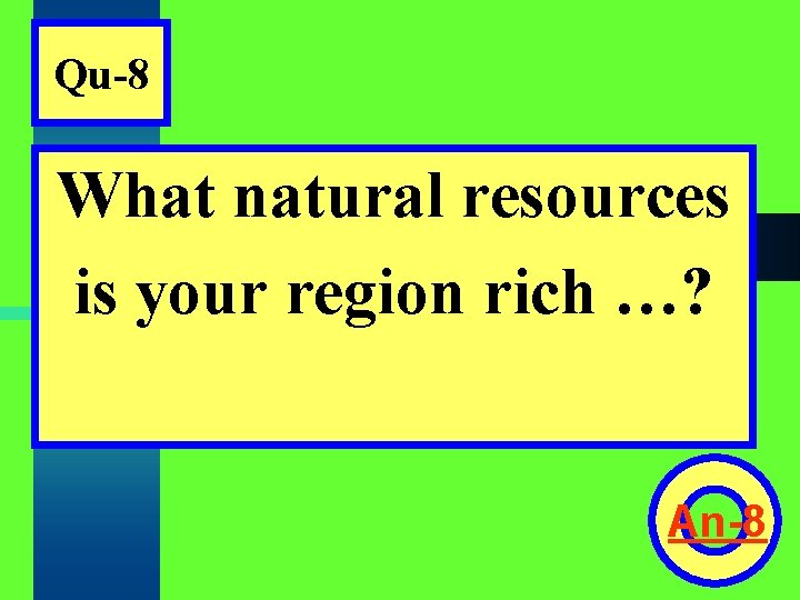 Qu-8 What natural resources is your region rich …? An-8 