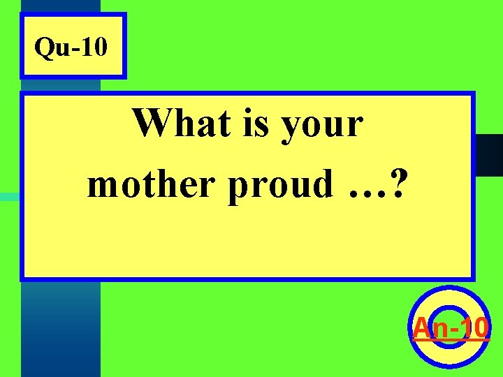 Qu-10 What is your mother proud …? An-10 