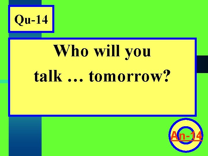 Qu-14 Who will you talk … tomorrow? An-14 