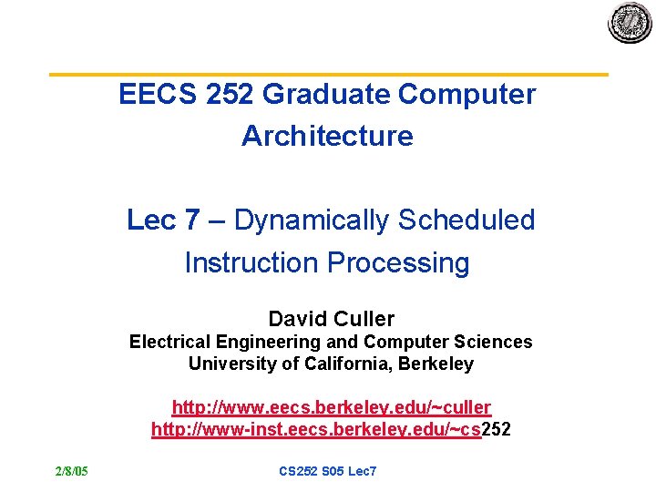 EECS 252 Graduate Computer Architecture Lec 7 – Dynamically Scheduled Instruction Processing David Culler