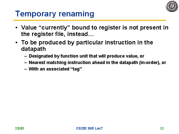 Temporary renaming • Value “currently” bound to register is not present in the register