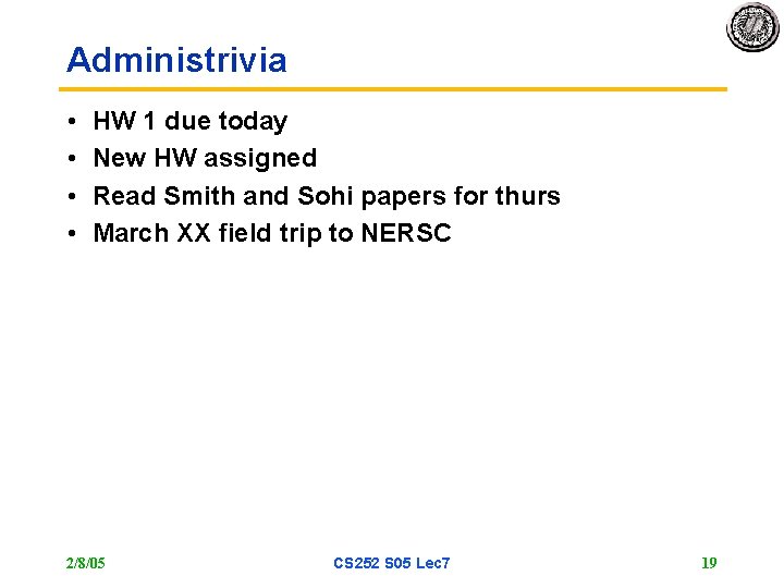 Administrivia • • HW 1 due today New HW assigned Read Smith and Sohi