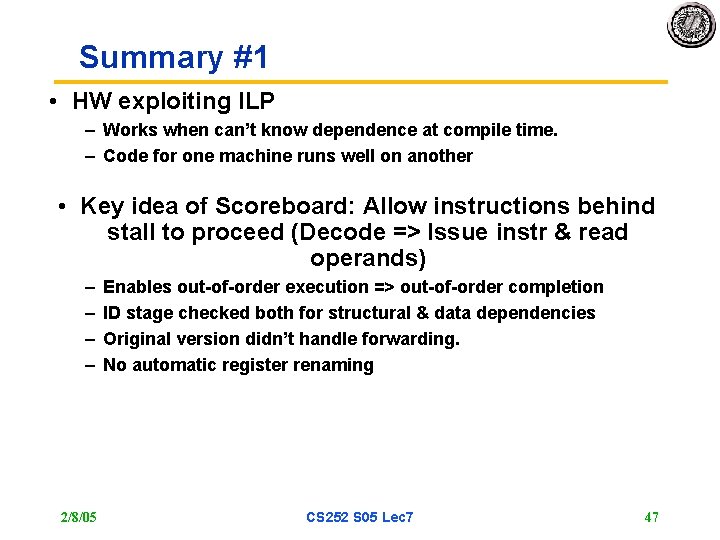 Summary #1 • HW exploiting ILP – Works when can’t know dependence at compile