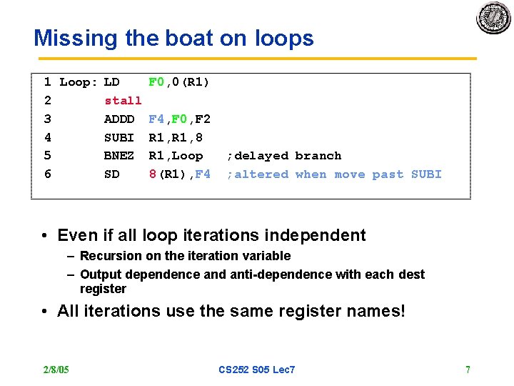 Missing the boat on loops 1 Loop: LD F 0, 0(R 1) 2 stall