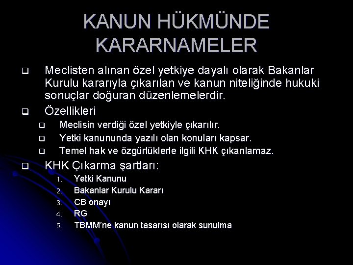 KANUN HÜKMÜNDE KARARNAMELER q q Meclisten alınan özel yetkiye dayalı olarak Bakanlar Kurulu kararıyla