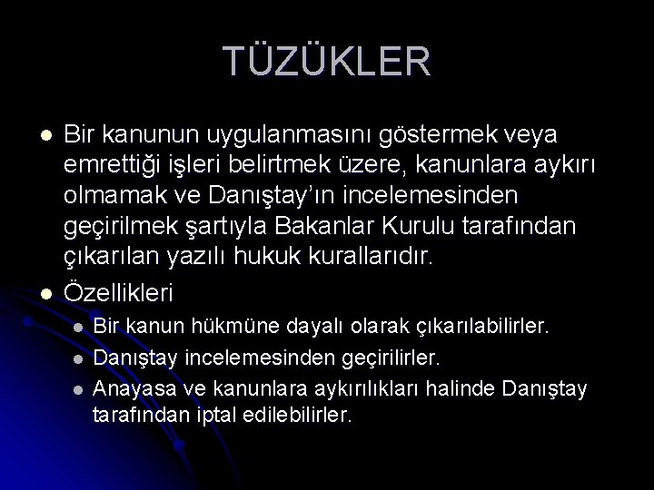 TÜZÜKLER l l Bir kanunun uygulanmasını göstermek veya emrettiği işleri belirtmek üzere, kanunlara aykırı