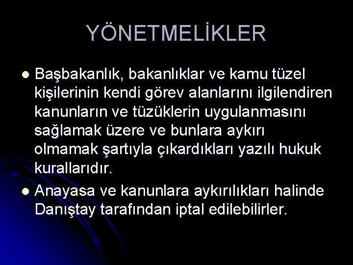 YÖNETMELİKLER Başbakanlık, bakanlıklar ve kamu tüzel kişilerinin kendi görev alanlarını ilgilendiren kanunların ve tüzüklerin