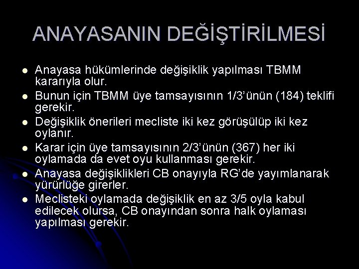 ANAYASANIN DEĞİŞTİRİLMESİ l l l Anayasa hükümlerinde değişiklik yapılması TBMM kararıyla olur. Bunun için