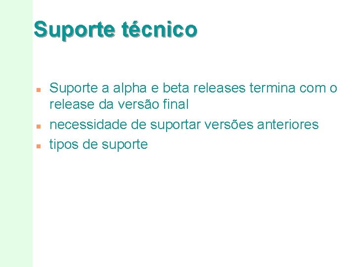 Suporte técnico n n n Suporte a alpha e beta releases termina com o