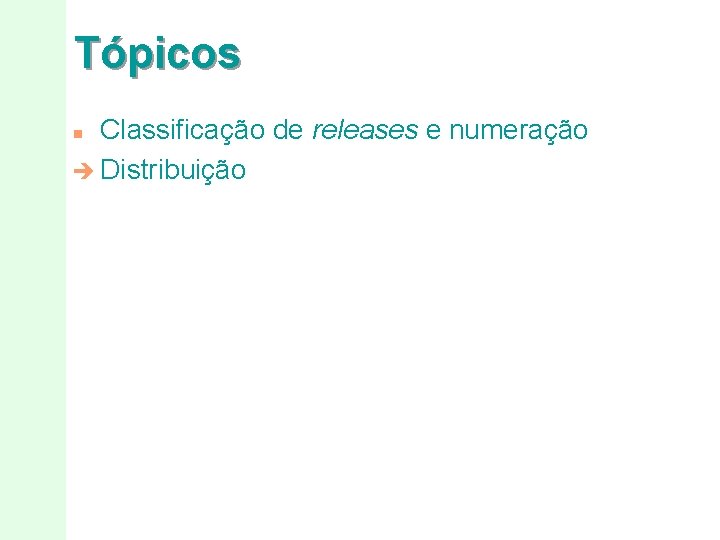 Tópicos Classificação de releases e numeração è Distribuição n 