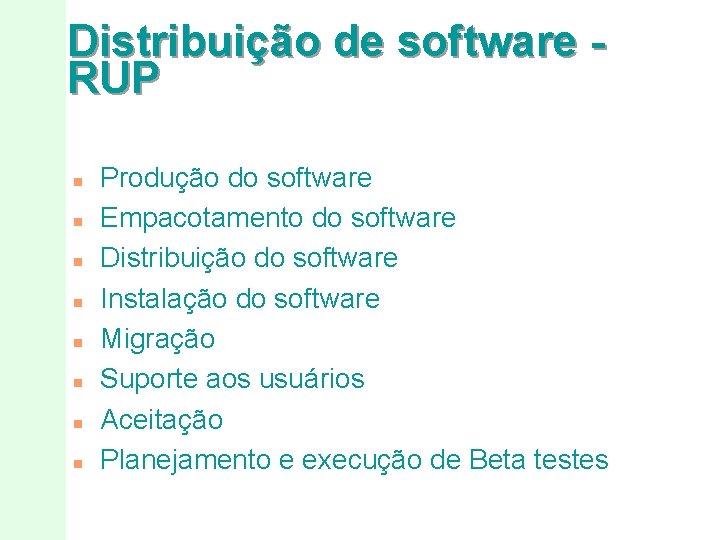 Distribuição de software RUP n n n n Produção do software Empacotamento do software