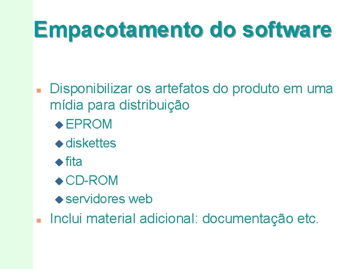 Empacotamento do software n Disponibilizar os artefatos do produto em uma mídia para distribuição