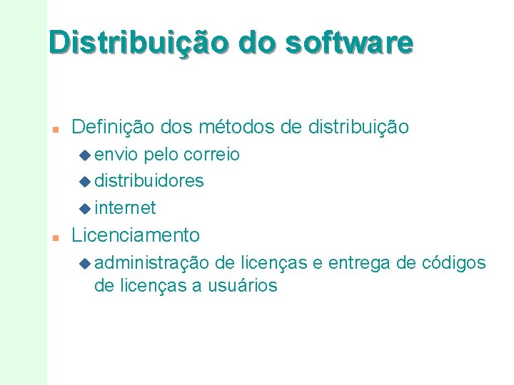 Distribuição do software n Definição dos métodos de distribuição u envio pelo correio u