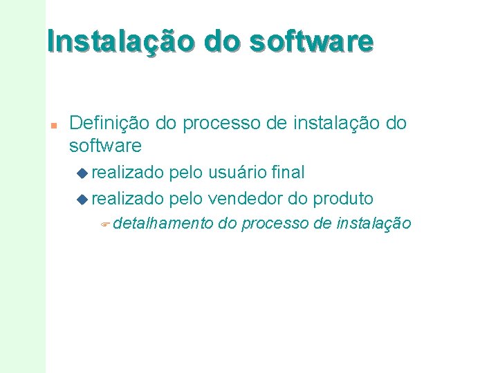 Instalação do software n Definição do processo de instalação do software u realizado pelo