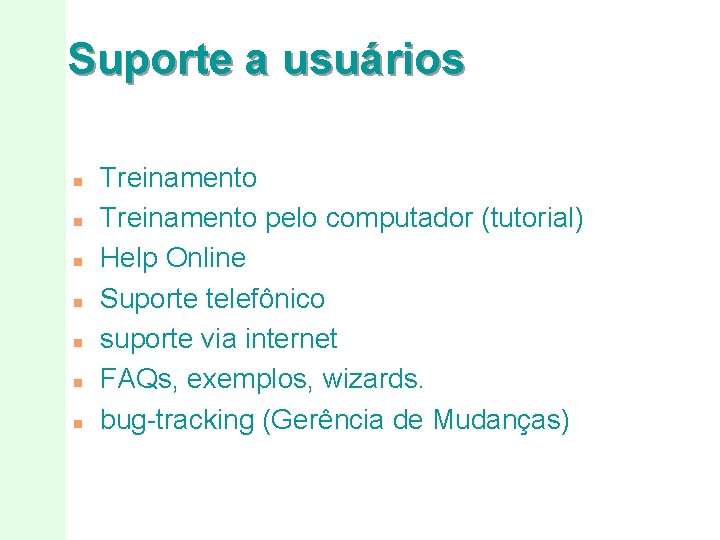 Suporte a usuários n n n n Treinamento pelo computador (tutorial) Help Online Suporte