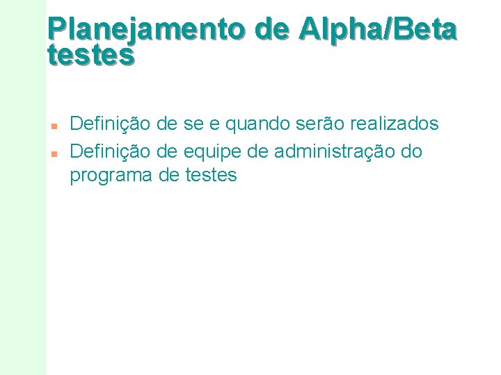 Planejamento de Alpha/Beta testes n n Definição de se e quando serão realizados Definição