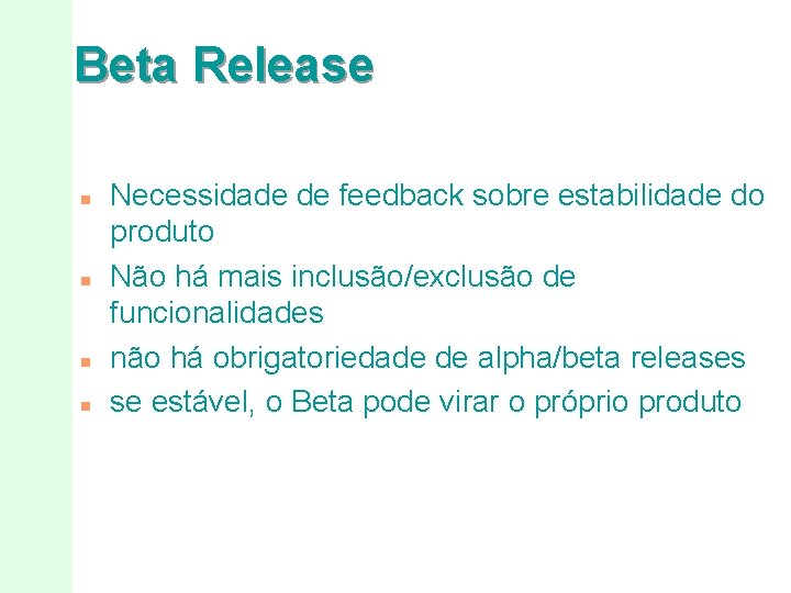 Beta Release n n Necessidade de feedback sobre estabilidade do produto Não há mais