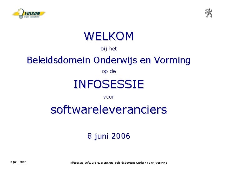 WELKOM bij het Beleidsdomein Onderwijs en Vorming op de INFOSESSIE voor softwareleveranciers 8 juni