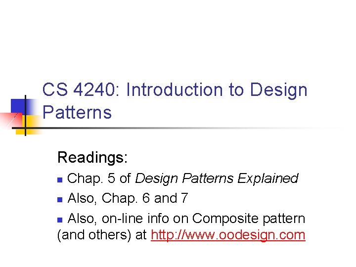 CS 4240: Introduction to Design Patterns Readings: Chap. 5 of Design Patterns Explained n CS 4240: Introduction to Design Patterns Readings: Chap. 5 of Design Patterns Explained n