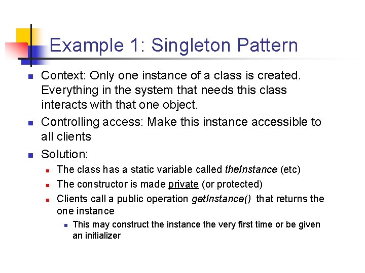 Example 1: Singleton Pattern n Context: Only one instance of a class is created. Example 1: Singleton Pattern n Context: Only one instance of a class is created.