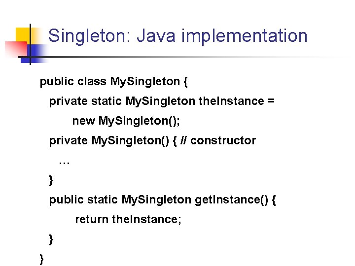 Singleton: Java implementation public class My. Singleton { private static My. Singleton the. Instance Singleton: Java implementation public class My. Singleton { private static My. Singleton the. Instance