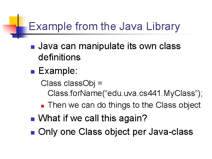 Example from the Java Library n n Java can manipulate its own class definitions Example from the Java Library n n Java can manipulate its own class definitions