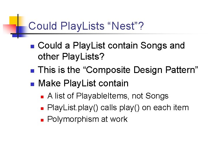Could Play. Lists “Nest”? n n n Could a Play. List contain Songs and Could Play. Lists “Nest”? n n n Could a Play. List contain Songs and