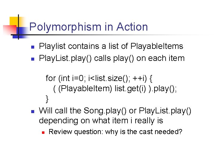 Polymorphism in Action n Playlist contains a list of Playable. Items Play. List. play() Polymorphism in Action n Playlist contains a list of Playable. Items Play. List. play()