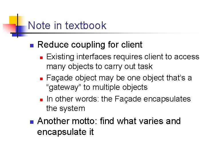 Note in textbook n Reduce coupling for client n n Existing interfaces requires client Note in textbook n Reduce coupling for client n n Existing interfaces requires client