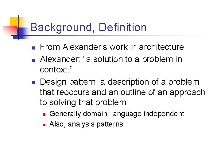 Background, Definition n From Alexander’s work in architecture Alexander: “a solution to a problem Background, Definition n From Alexander’s work in architecture Alexander: “a solution to a problem
