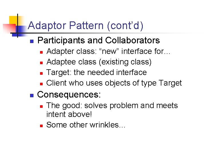 Adaptor Pattern (cont’d) n Participants and Collaborators n n n Adapter class: “new” interface Adaptor Pattern (cont’d) n Participants and Collaborators n n n Adapter class: “new” interface