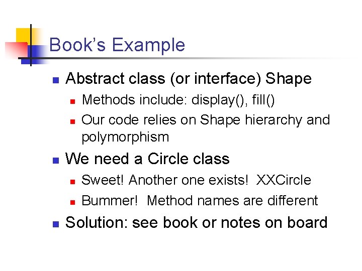 Book’s Example n Abstract class (or interface) Shape n n n We need a Book’s Example n Abstract class (or interface) Shape n n n We need a