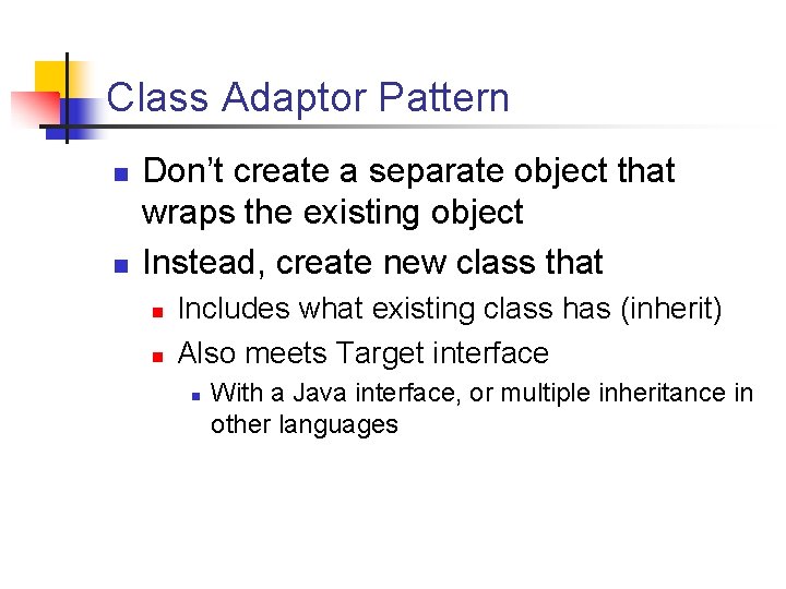 Class Adaptor Pattern n n Don’t create a separate object that wraps the existing Class Adaptor Pattern n n Don’t create a separate object that wraps the existing