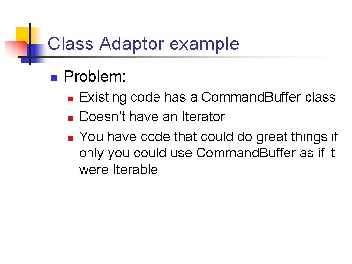 Class Adaptor example n Problem: n n n Existing code has a Command. Buffer Class Adaptor example n Problem: n n n Existing code has a Command. Buffer