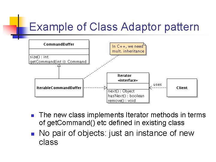 Example of Class Adaptor pattern n n The new class implements Iterator methods in Example of Class Adaptor pattern n n The new class implements Iterator methods in