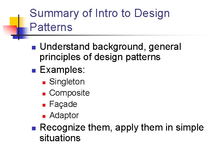 Summary of Intro to Design Patterns n n Understand background, general principles of design Summary of Intro to Design Patterns n n Understand background, general principles of design