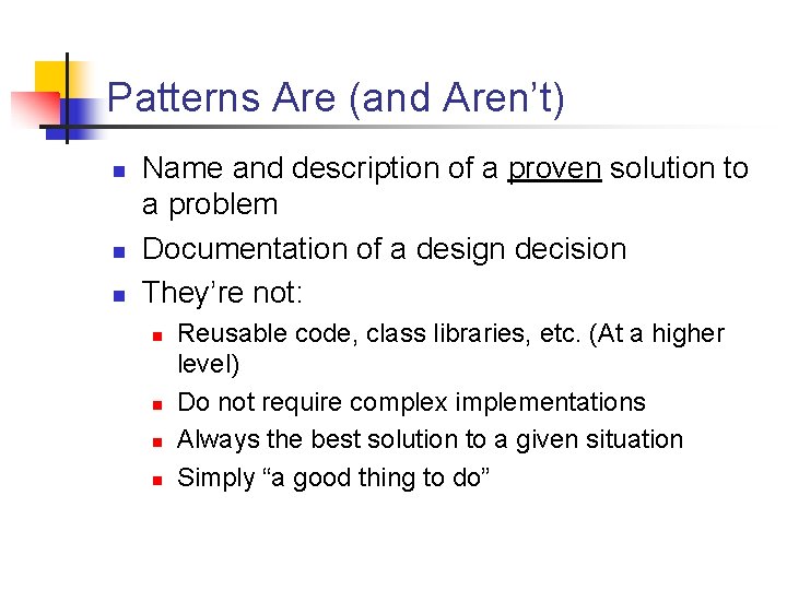 Patterns Are (and Aren’t) n n n Name and description of a proven solution Patterns Are (and Aren’t) n n n Name and description of a proven solution