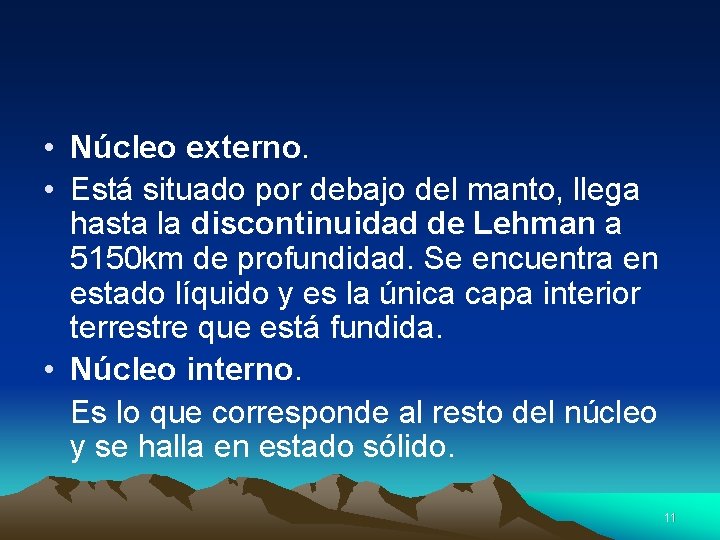  • Núcleo externo. • Está situado por debajo del manto, llega hasta la