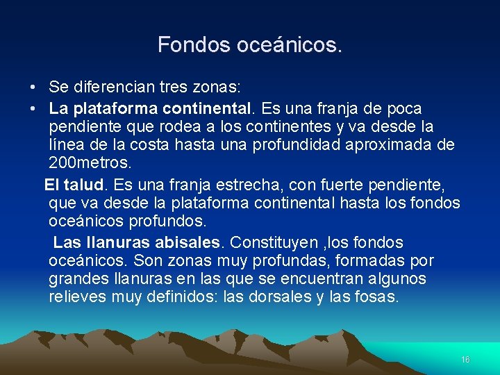 Fondos oceánicos. • Se diferencian tres zonas: • La plataforma continental. Es una franja