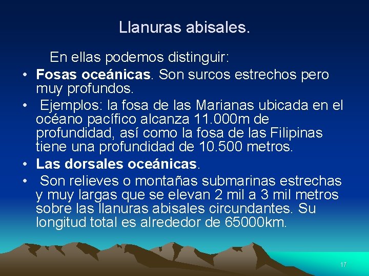 Llanuras abisales. En ellas podemos distinguir: • Fosas oceánicas. Son surcos estrechos pero muy