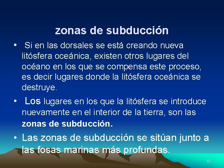 zonas de subducción • Si en las dorsales se está creando nueva litósfera oceánica,