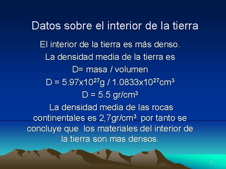 Datos sobre el interior de la tierra El interior de la tierra es más