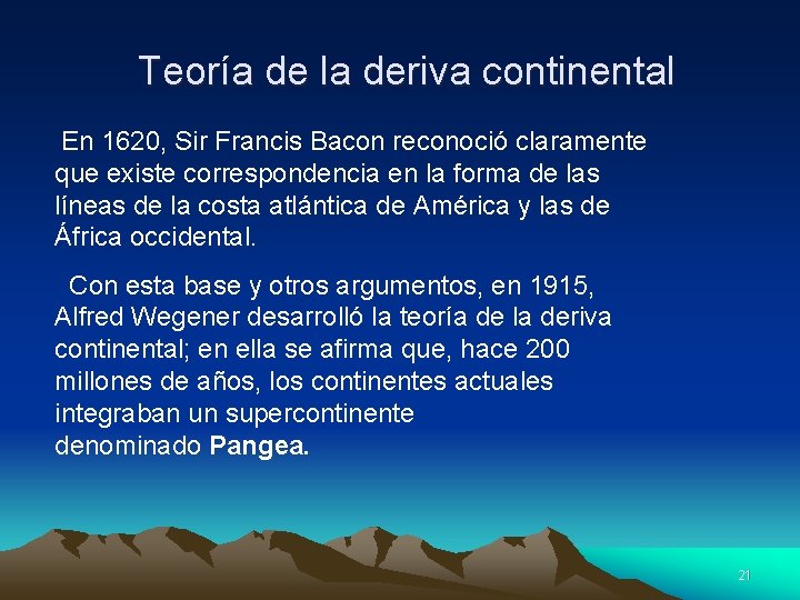 Teoría de la deriva continental En 1620, Sir Francis Bacon reconoció claramente que existe