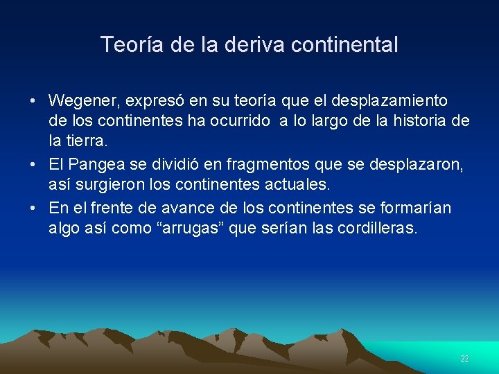 Teoría de la deriva continental • Wegener, expresó en su teoría que el desplazamiento