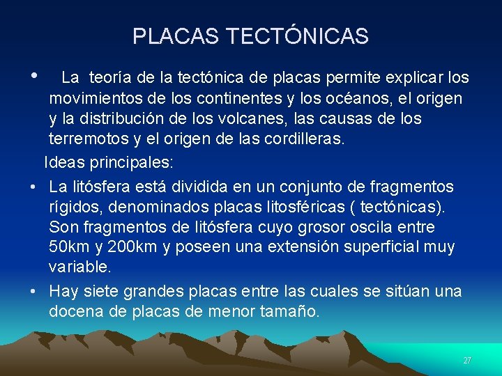 PLACAS TECTÓNICAS • La teoría de la tectónica de placas permite explicar los movimientos